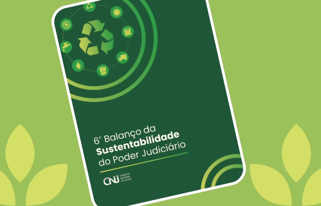 6º Balanço de Sustentabilidade mostra maior engajamento por Judiciário sustentável*